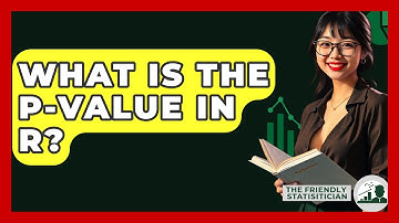 What Is The P-Value In R? - The Friendly Statistician