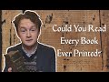 Was it ever possible to read every book ever printed