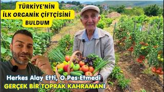 Türkiye'nin İLK Organik Tarım Çiftçisini Buldum! ORGANİK DEDE (Gerçek Bir Toprak Kahramanı)
