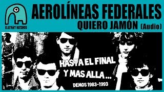 Video thumbnail of "AEROLÍNEAS FEDERALES - Quiero Jamón (Demo) [Audio]"