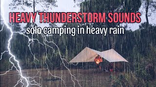 SOLO CAMPING IN HEAVY RAIN AND HEAVY THUNDERSTORM SOUNDS, RELAXING RAIN, THUNDER & LIGHTNING, ASMR