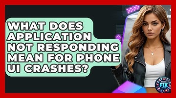 What Does Application Not Responding Mean For Phone UI Crashes? - Phone Fix and Features