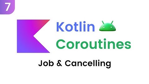 Kotlin Coroutines - Job & Cancelling (Part 7)