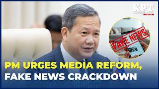 PM Hun Manet Urges Stronger Media Governance, Crackdown on Fake News