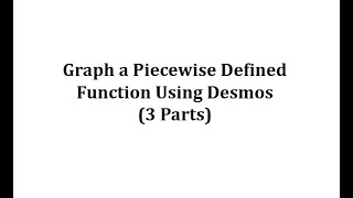 Graph a Piecewise Defined Function Using Desmos (3 parts)