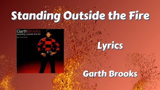Standing Outside the Fire Lyrics - Garth Brooks
