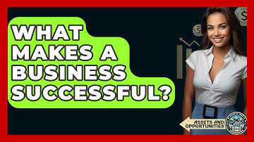 What Makes A Business Successful? - AssetsandOpportunity.org
