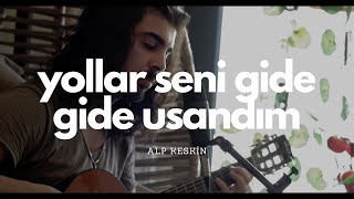 Alp Keskin - Yollar Seni Gide Gide Usandım | Gitar Türkü | Akustik Resimi