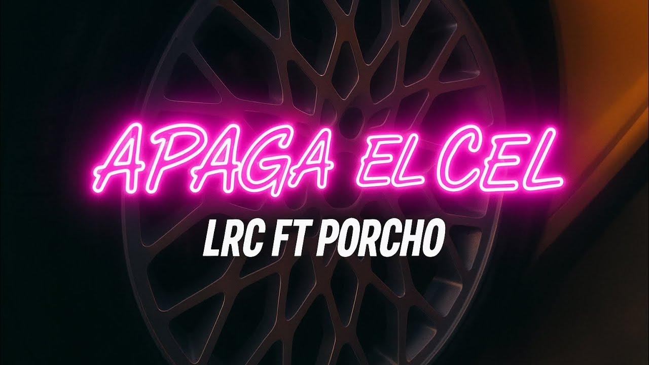 APAGA EL CEL - LRC ft PORCHO ( VIDEO OFICIAL)