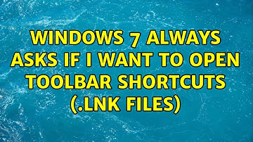 Windows 7 always asks if I want to open toolbar shortcuts (.lnk files) (2 Solutions!!)