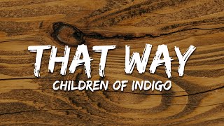 Children of Indigo - That Way (Lyrics)