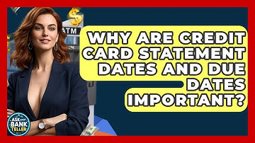 Why Are Credit Card Statement Dates And Due Dates Important? - Ask Your Bank Teller