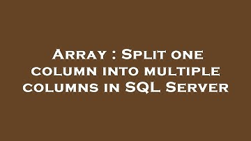 Array : Split one column into multiple columns in SQL Server