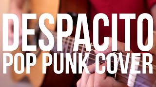 Video thumbnail of "DESPACITO - Luis Fonsi ft. Daddy Yankee (Pop Punk Cover)"
