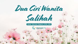 Dua Ciri Wanita Salihah | Ustaz  Herman Hasyim, S.Pd., MM