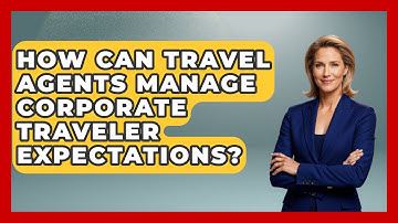 How Can Travel Agents Manage Corporate Traveler Expectations? - Travel Agents Playbook