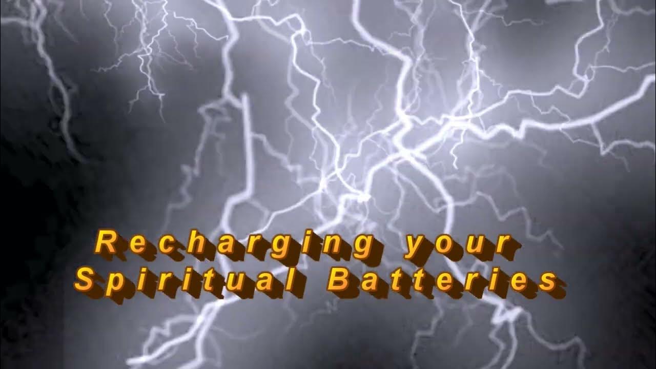 Recharging your Spiritual Batteries [ Energizing your spiritual life