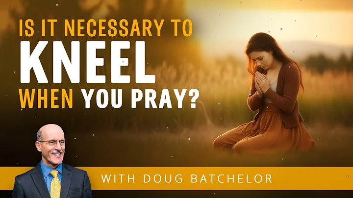 Is it Necessary to Kneel when you Pray¿ - Pastor Doug Batchelor