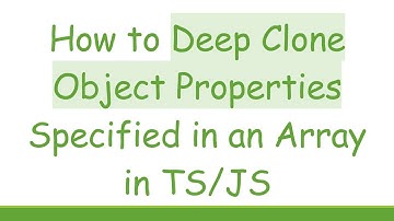 How to Deep Clone Object Properties Specified in an Array in TS/JS