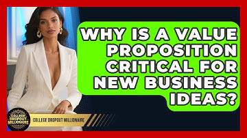 Why Is A Value Proposition Critical For New Business Ideas? - College Dropout Millionaire