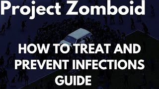 Project Zomboid How to treat And Prevent Infections Guide