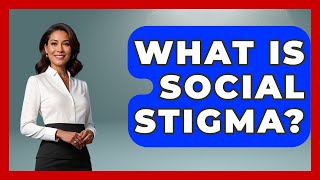 What Is Social Stigma? - Schizophrenia Support Network