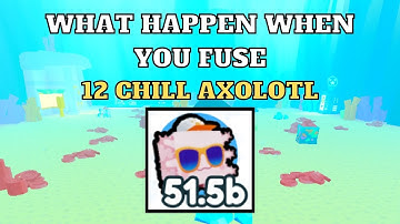 What Happens When You Fuse 12 Chill Axolotl | Pet Simulator X | Roblox