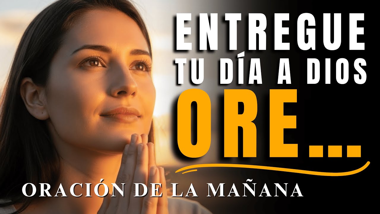Entrega tu Día a Dios y Vive en Paz Desde la Mañana | Oración Poderosa ...