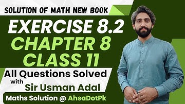 Exercise 8.2 Class 11 Maths || Chapter 8 All Questions || 1st Year Math FSc, ICs New Book PCTB 2025
