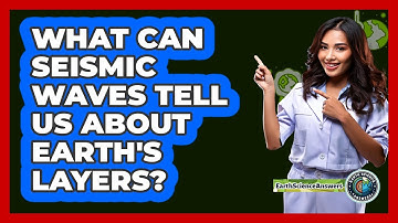 What Can Seismic Waves Tell Us About Earth