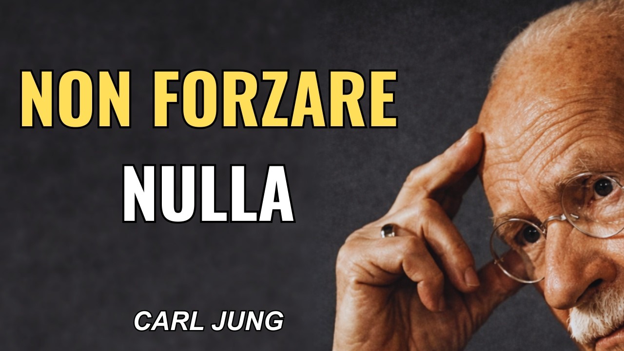 Non Forzare Nulla Nella Tua Vita | Carl Jung