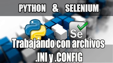 Cap #23 | Curso Python con Selenium | Manejando .INI y .CONFIG