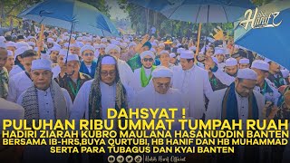 HIGHLIGHT ZIARAH KUBRO KESULTANAN BANTEN BERSAMA IB-HRS, BUYA QUTHUBI, HB HANIF DAN LAIN-LAIN