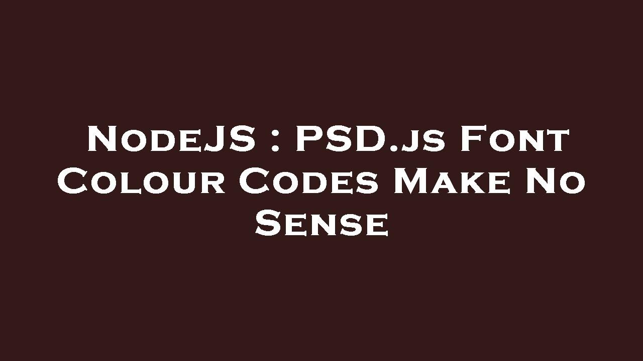 NodeJS : PSD.js Font Colour Codes Make No Sense - YouTube