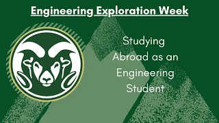 CSU Engineering Exploration Week - Studying Abroad as an Engineer