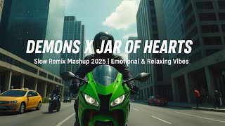 DEMONS X JAR OF HEARTS - Slow Remix Mashup 2025 | Emotional & Relaxing Vibes