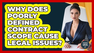 Why Does Poorly Defined Contract Scope Cause Legal Issues? - Avoiding Common Legal Mistakes