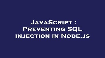 JavaScript : Preventing SQL injection in Node.js