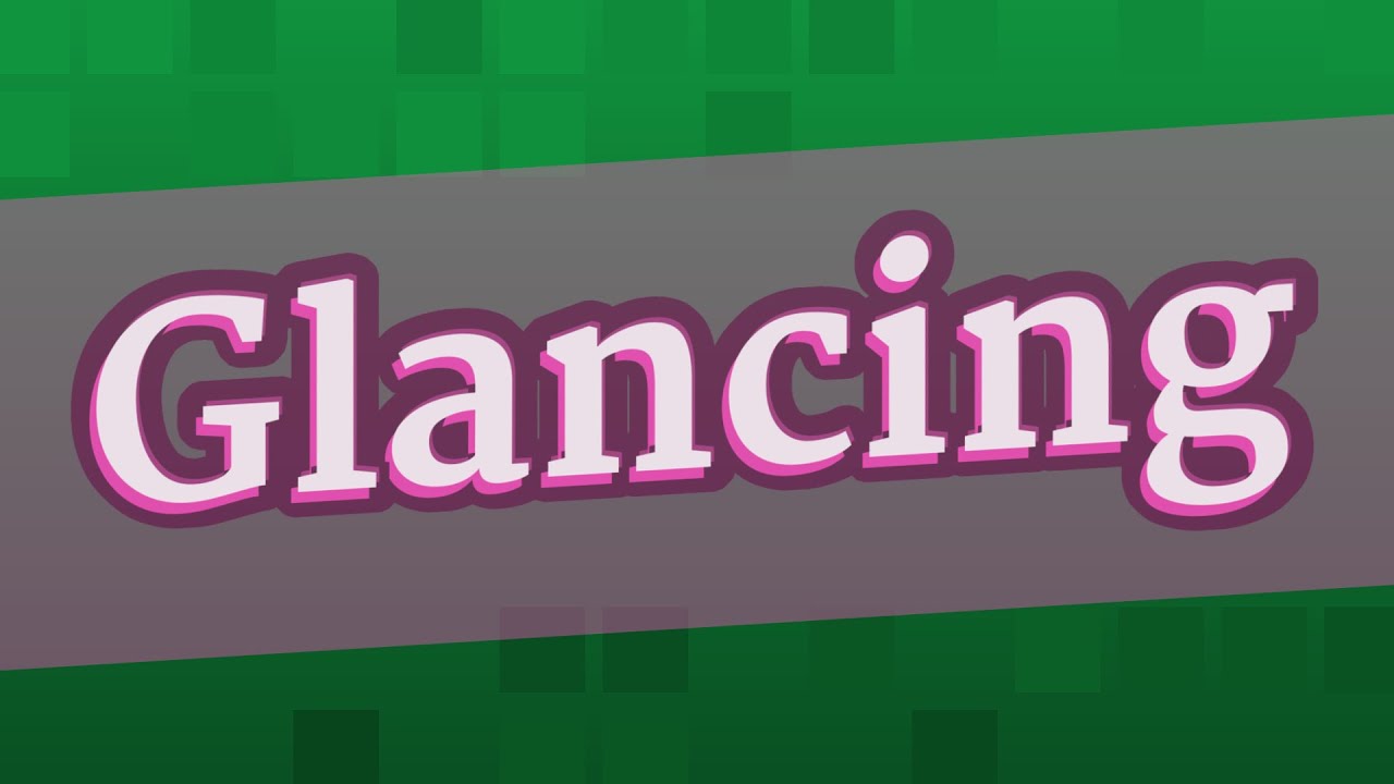 Glanicing GLANCING pronunciation • How to pronounce GLANCING - YouTube