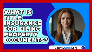 What Is Title Insurance For Filing Property Documents? - CountyOffice.org