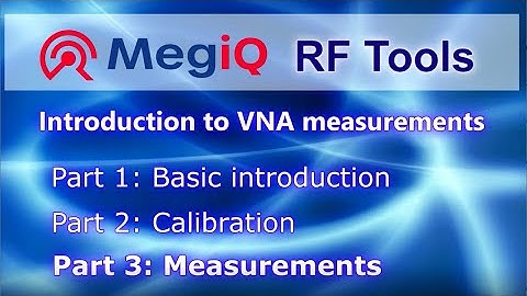 VNA Tutorial Part3 (V2) - VNA Measurements | MegiQ Vector Network Analyzers