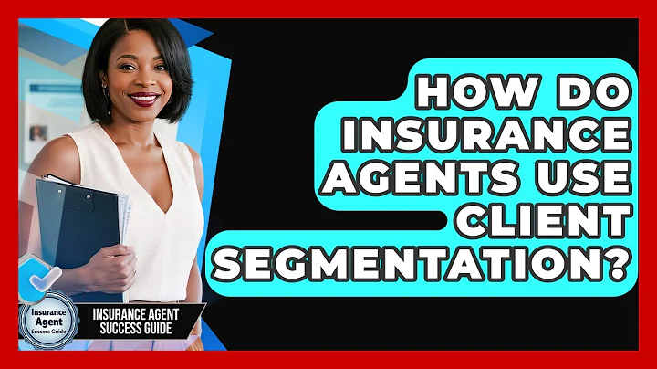How Do Insurance Agents Use Client Segmentation? - Insurance Agent Success Guide