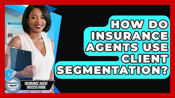 How Do Insurance Agents Use Client Segmentation? - Insurance Agent Success Guide