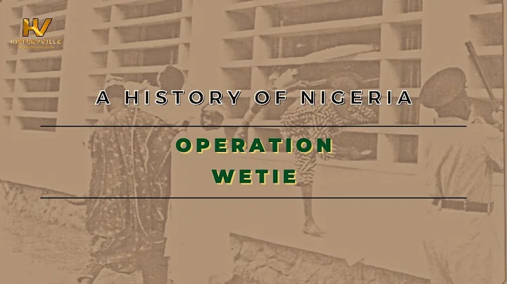 13. A History of Nigeria: Operation Wetie
