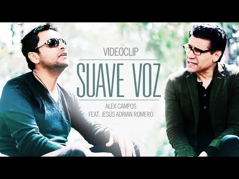 Suave Voz - Alex Campos Feat. Jesús Adrián Romero HD [Video Oficial]