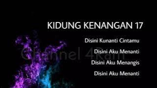 KIDUNG KENANGAN 17, Disini Kunanti Cintamu-Disini Aku Menanti-Disini Aku Menangis-Disini Aku Menanti