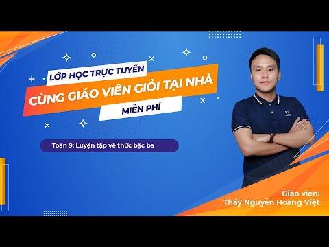 Video TOÁN 9: LUYỆN TẬP VỀ CĂN THỨC BẬC BA - THẦY HOÀNG VIỆT - youtube