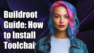 Buildroot Guide: How to Install and Build the Toolchain Only