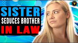 Sister Seduces Brother In Law What Happens Next Will Shock You