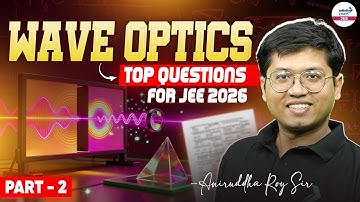Wave Optics - Top Questions for JEE 2026 | Part 2 | Class 12 | JEE Physics Prep @InfinityLearn-JEE